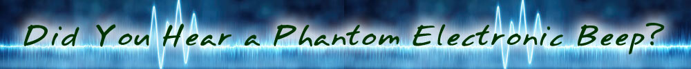 Did You Hear a Phantom Electronic Beep?